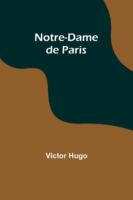 Notre-Dame de Paris by Victor Hugo