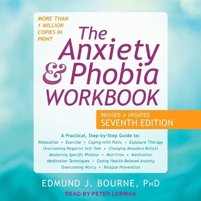 The Anxiety and Phobia Workbook: Revised and Updated Seventh Edition by Edmund J. Bourne