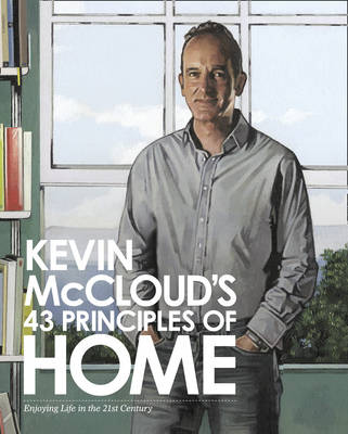 Kevin McCloud's 43 Principles of Home: Enjoying Life in the 21st Century book