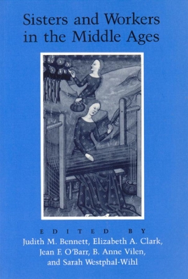 Sisters and Workers in the Middle Ages by Judith M. Bennett