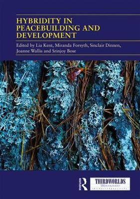 Hybridity in Peacebuilding and Development: A Critical and Reflexive Approach by Lia Kent