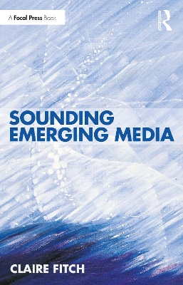 Sounding Emerging Media by Claire Fitch