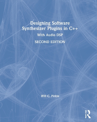 Designing Software Synthesizer Plugins in C++: With Audio DSP book