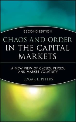 Chaos and Order in the Capital Markets: A New View of Cycles, Prices, and Market Volatility by Edgar E. Peters
