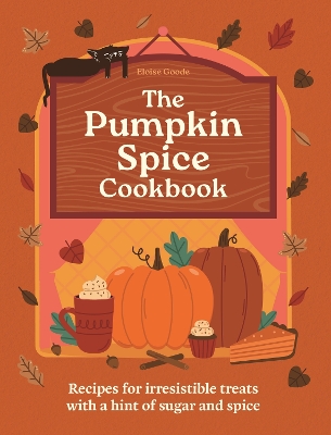 The Pumpkin Spice Cookbook: Recipes for irresistible treats with a hint of sugar and spice book