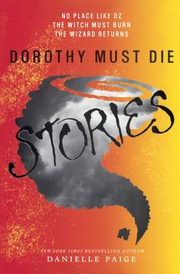 Dorothy Must Die Stories by Danielle Paige