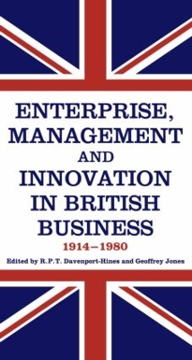 Enterprise, Management and Innovation in British Business, 1914-80 by R.P.T. Davenport-Hines