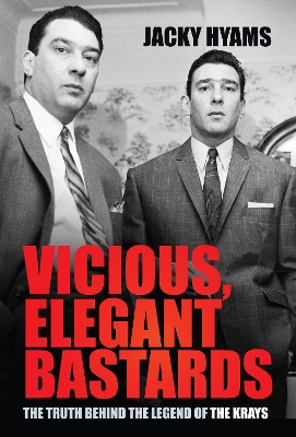 Vicious, Elegant Bastards: The Truth Behind the Legend of the Krays book