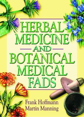 Herbal Medicine and Botanical Medical Fads by Frank Hoffmann