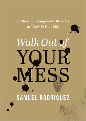 Walk Out of Your Mess: 40 Days to Seeing God's Miracles at Work in Your Life book