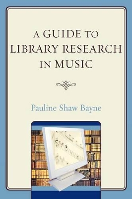 A Guide to Library Research in Music by Pauline Shaw Bayne