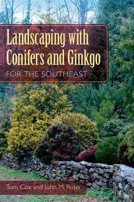 Landscaping with Conifers and Ginkgo for the Southeast book
