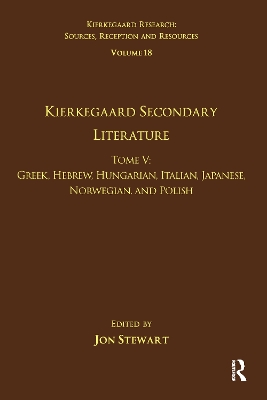 Volume 18, Tome V: Kierkegaard Secondary Literature: Greek, Hebrew, Hungarian, Italian, Japanese, Norwegian, and Polish book