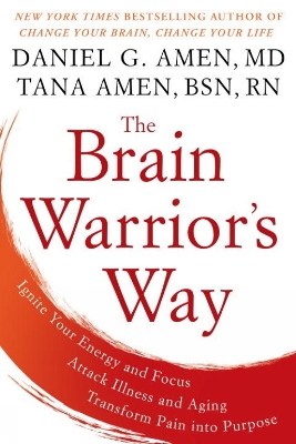 Brain Warrior's Way: Ignite Your Energy And Focus, Attack Illness And Aging, Transform Pain Into Purpose book