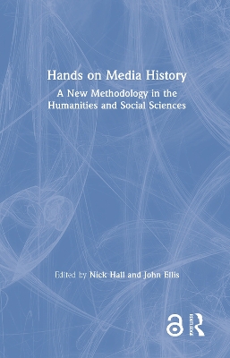 Hands on Media History: A new methodology in the humanities and social sciences by Nick Hall