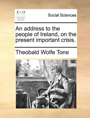 An Address to the People of Ireland, on the Present Important Crisis. book