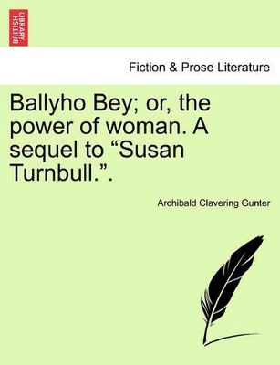Ballyho Bey; Or, the Power of Woman. a Sequel to 