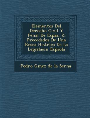 Elementos del Derecho Civil y Penal de Espa A, 2: Precedidos de Una Rese a Hist Rica de La Legislaci N Espa Ola book