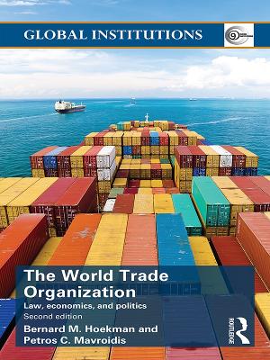 World Trade Organization (WTO): Law, Economics, and Politics by Bernard M. Hoekman
