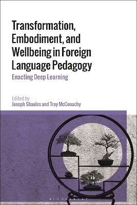 Transformation, Embodiment, and Wellbeing in Foreign Language Pedagogy: Enacting Deep Learning book