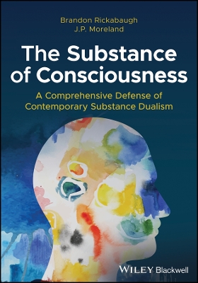 The Substance of Consciousness: A Comprehensive Defense of Contemporary Substance Dualism book