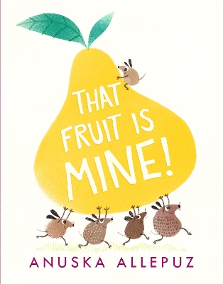That Fruit Is Mine! by Anuska Allepuz
