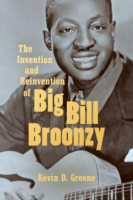 The Invention and Reinvention of Big Bill Broonzy book