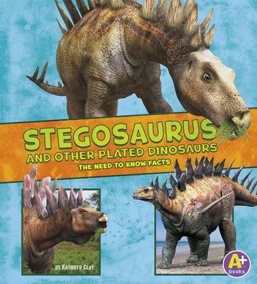 Stegosaurus and Other Plated Dinosaurs by Kathryn Clay