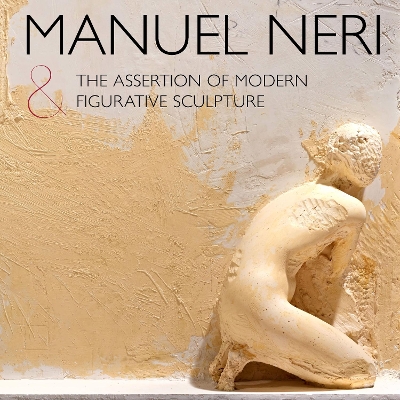 Manuel Neri and the Assertion of Modern Figurative Sculpture by Bruce Nixon