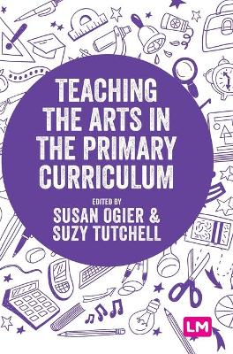 Teaching the Arts in the Primary Curriculum by Susan Ogier