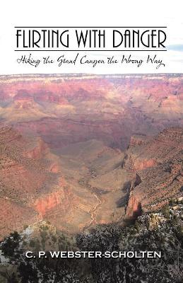 Flirting with Danger: Hiking the Grand Canyon the Wrong Way book