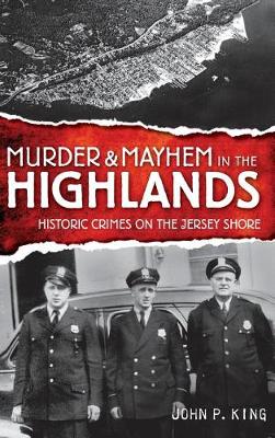 The Murder & Mayhem in the Highlands by John P. King