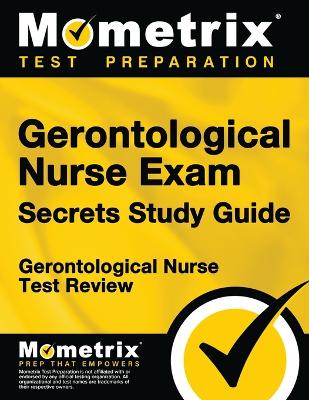 Gerontological Nurse Exam Secrets Study Guide: Gerontological Nurse Test Review book