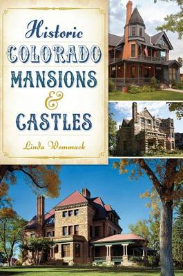 Historic Colorado Mansions & Castles by Linda Wommack