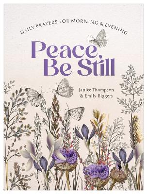 Peace, Be Still: Daily Prayers for Morning and Evening book