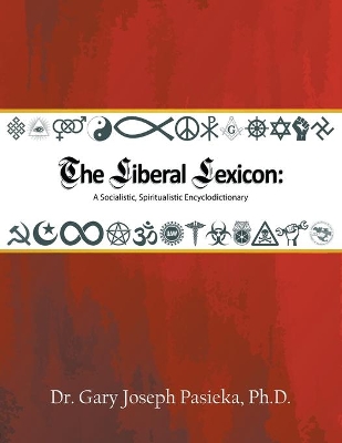 The Liberal Lexicon: A Socialistic, Spiritualistic Encyclodictionary book