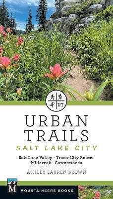 Urban Trails Salt Lake City: Salt Lake Valley * Trans-City Routes * Millcreek * Cottonwoods book