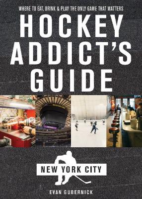 Hockey Addict`s Guide New York City - Where to Eat, Drink & Play the Only Game That Matters book