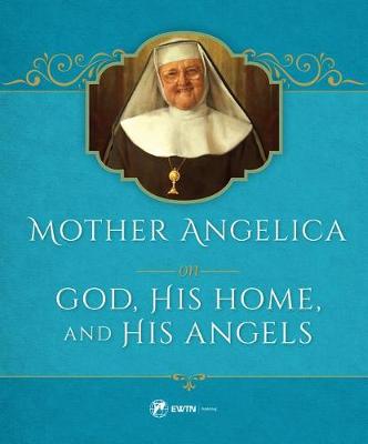 Mother Angelica on God, His Home, and His Angels book