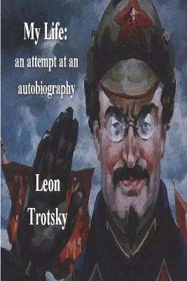 My Life: An Attempt at an Autobiography by Leon Trotsky