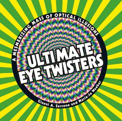 Ultimate Eye Twisters: A Mesmerizing Mass of Optical Illusions book
