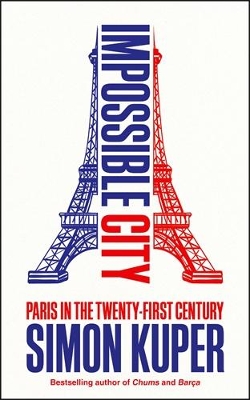 Impossible City: Paris in the Twenty-First Century book