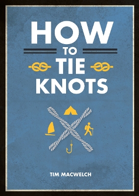 How to Tie Knots: Practical Advice for Tying More Than 50 Essential Knots book