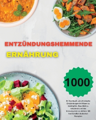 Entzündungshemmende Ernährung: Ihr Kochbuch, um chronische Entzündungen im Körper zu bekämpfen, Bauchfett zu reduzieren und das Immunsystem zu stärken. Mit traditionellen deutschen Rezepten (German Edition) book