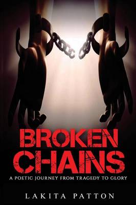 Broken Chains: A Poetic Journey from Tragedy to Glory book