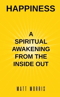 Happiness: A Spiritual Awakening from the Inside Out book