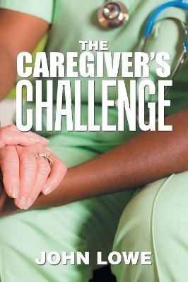 The Caregiver's Challenge by Associate Professor of English John Lowe