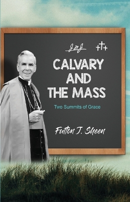 Calvary and the Mass: Two Summits of Grace book