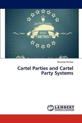 Cartel Parties and Cartel Party Systems book