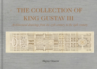 The Collection of King Gustav III: Architectural Drawing from the 17th Century to the 19th Century book